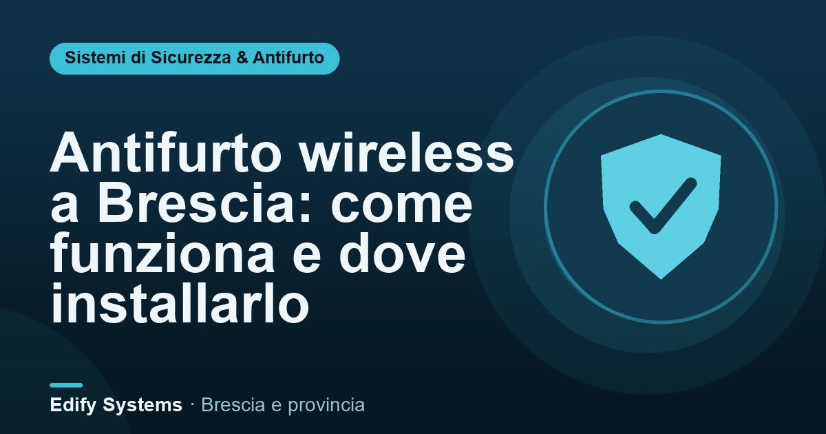 Antifurto wireless a Brescia: come funziona e dove installarlo – Edify Systems