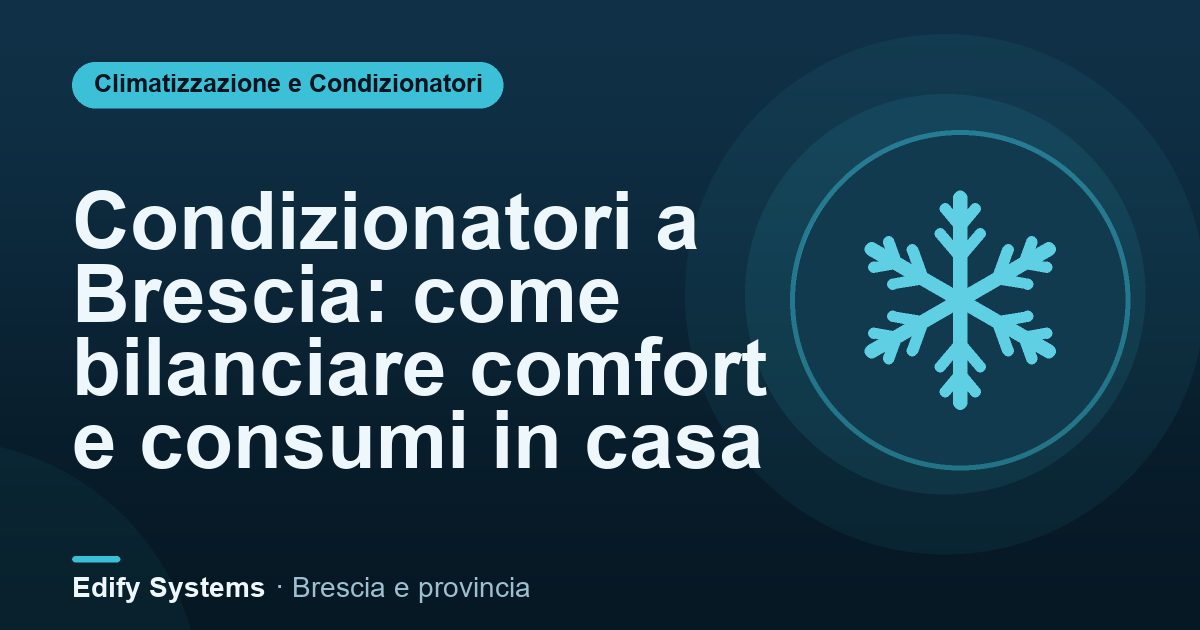 Condizionatori a Brescia: come bilanciare comfort e consumi in casa – Edify Systems