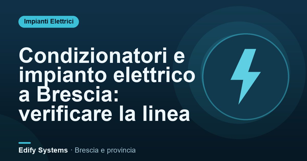 Condizionatori e impianto elettrico a Brescia: verificare la linea – Edify Systems
