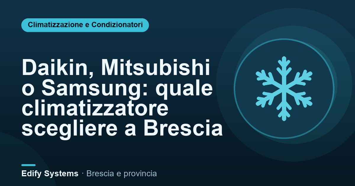 Daikin, Mitsubishi o Samsung: quale climatizzatore scegliere a Brescia – Edify Systems