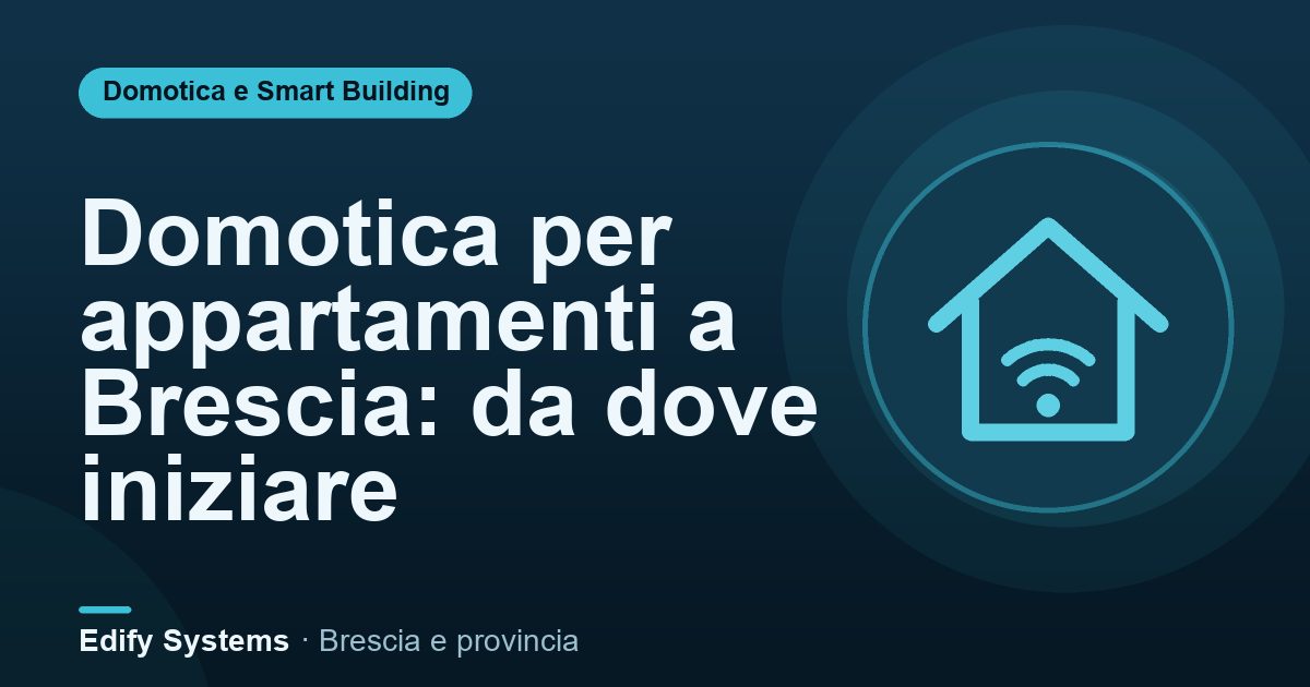 Domotica per appartamenti a Brescia: da dove iniziare – Edify Systems