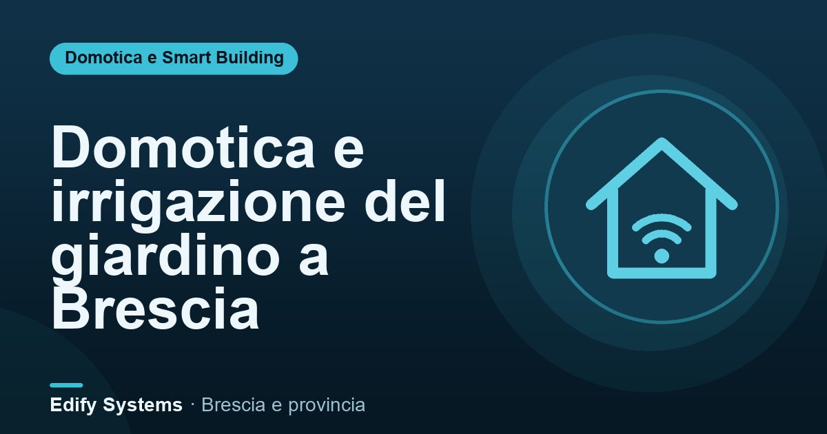 Domotica e irrigazione del giardino a Brescia – Edify Systems
