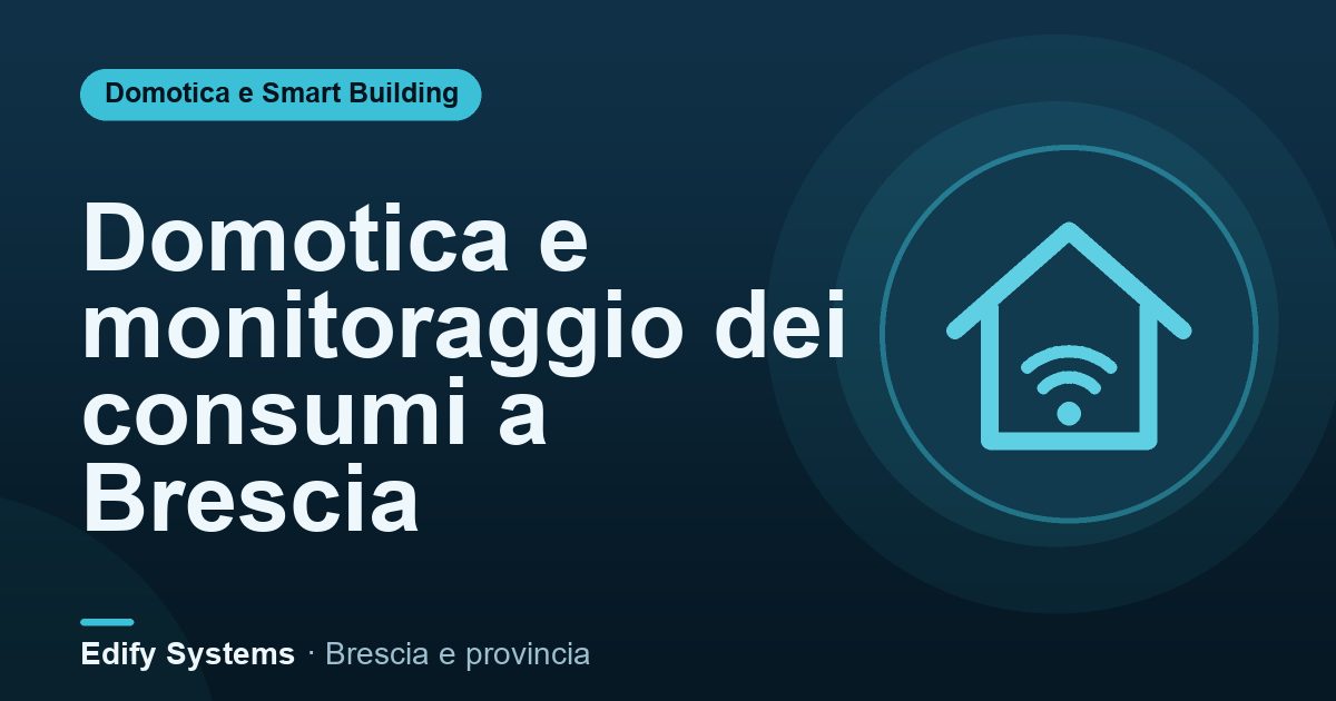 Domotica e monitoraggio dei consumi a Brescia – Edify Systems