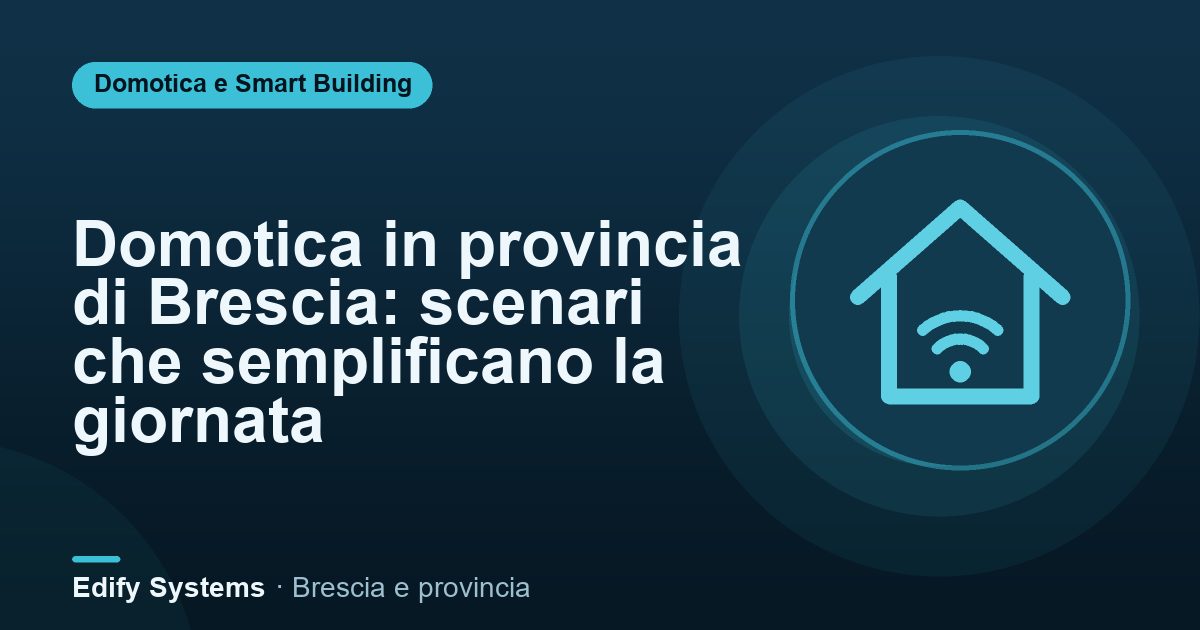 Domotica in provincia di Brescia: scenari che semplificano la giornata – Edify Systems