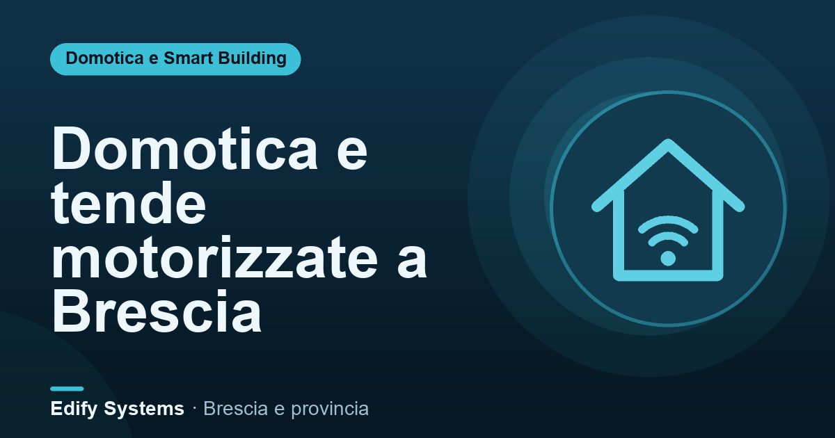Domotica e tende motorizzate a Brescia – Edify Systems