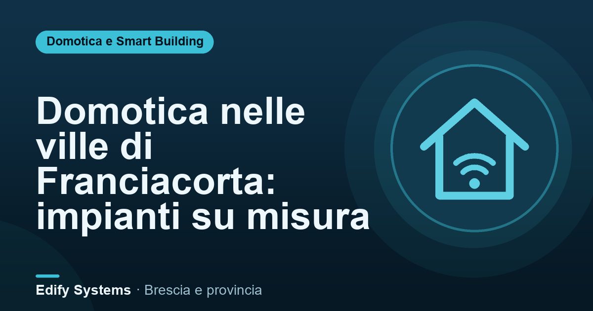 Domotica nelle ville di Franciacorta: impianti su misura – Edify Systems