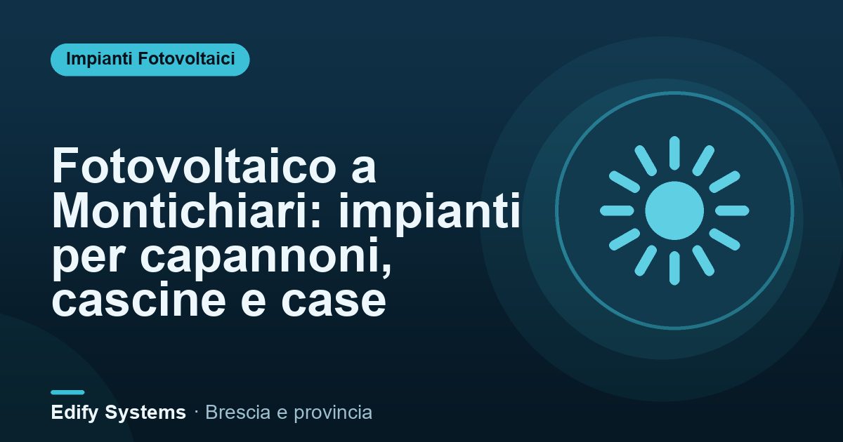 Fotovoltaico a Montichiari: impianti per capannoni, cascine e case – Edify Systems