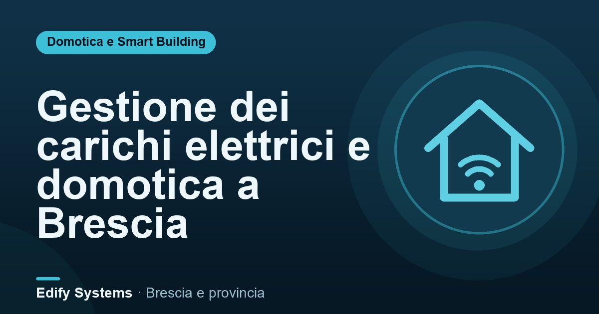 Gestione dei carichi elettrici e domotica a Brescia – Edify Systems