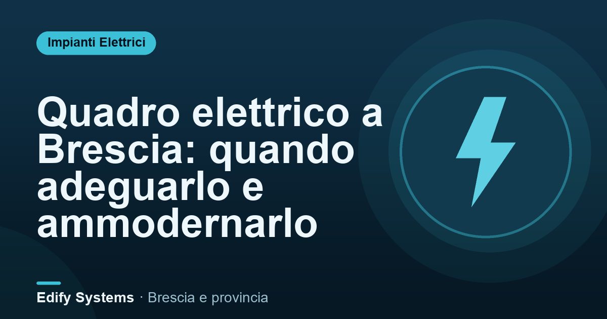 Quadro elettrico a Brescia: quando adeguarlo e ammodernarlo – Edify Systems