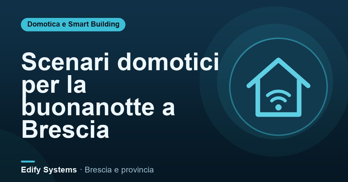 Scenari domotici per la buonanotte a Brescia – Edify Systems