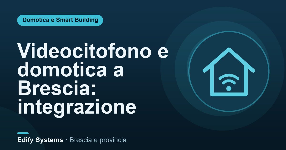 Videocitofono e domotica a Brescia: integrazione – Edify Systems